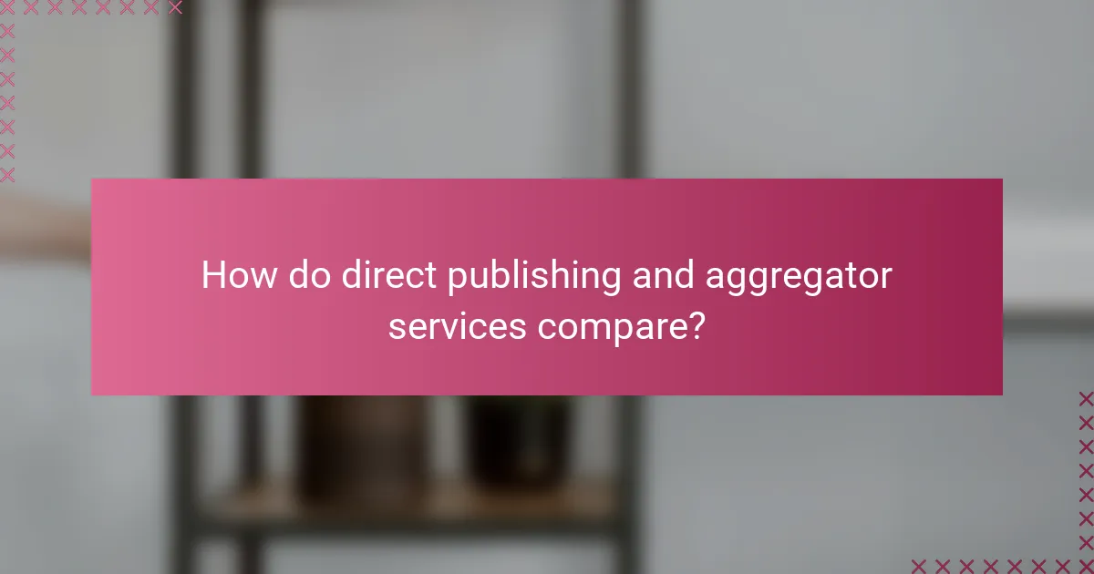 How do direct publishing and aggregator services compare?