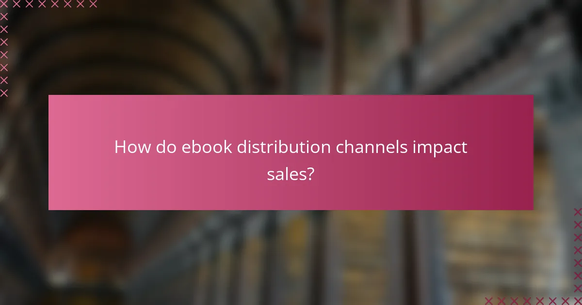 How do ebook distribution channels impact sales?