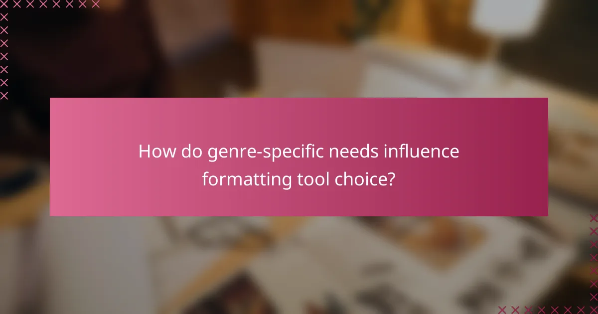 How do genre-specific needs influence formatting tool choice?