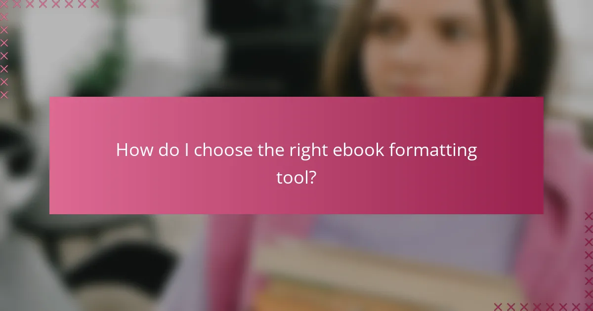 How do I choose the right ebook formatting tool?