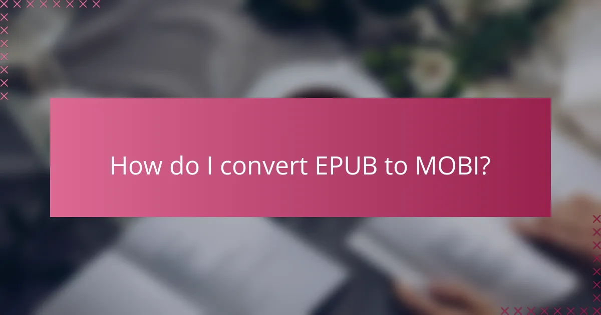 How do I convert EPUB to MOBI?