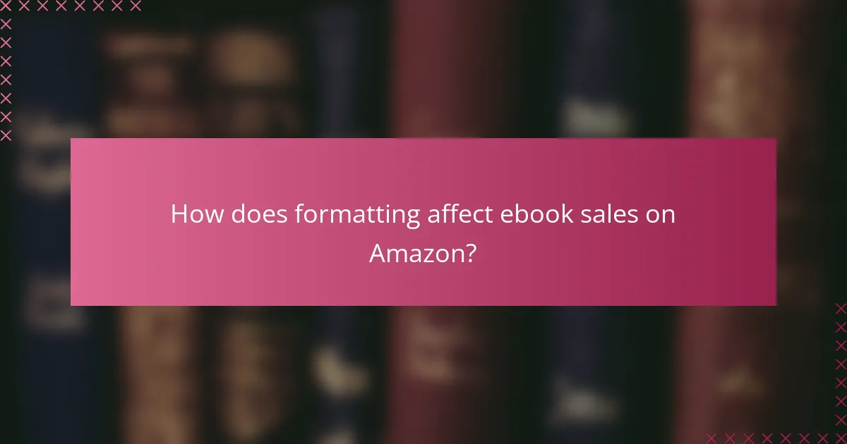 How does formatting affect ebook sales on Amazon?