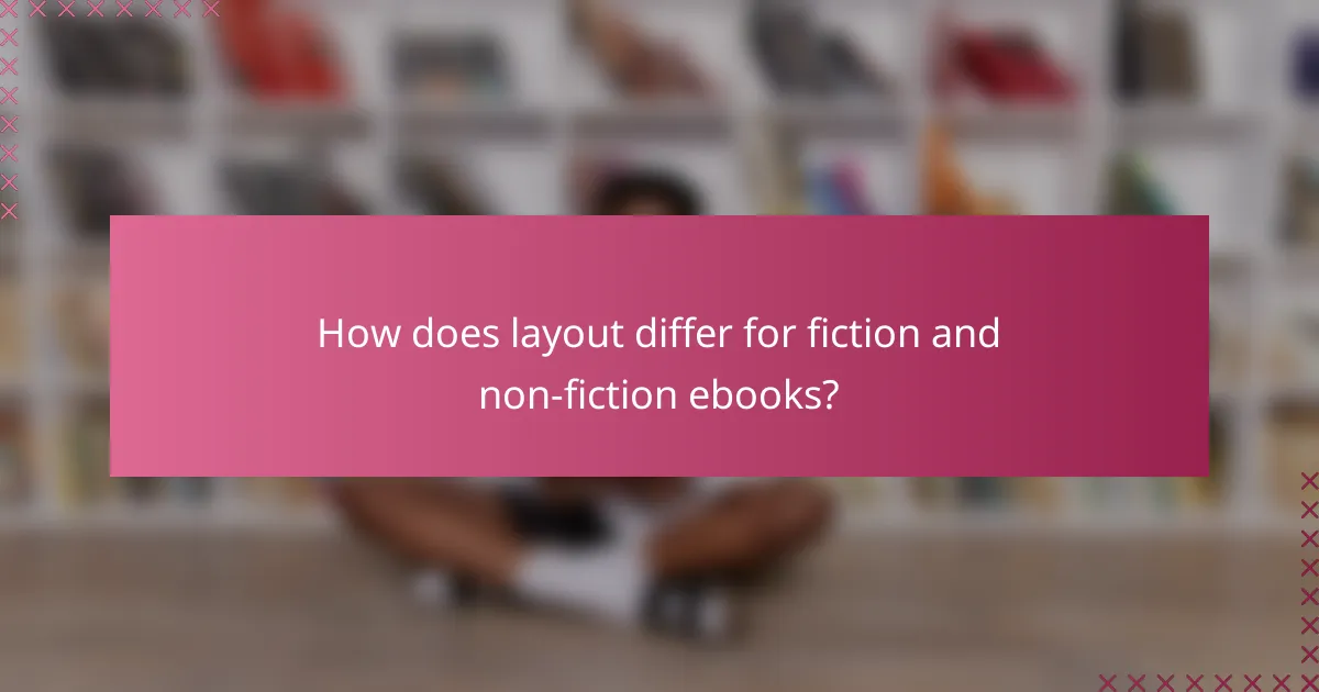 How does layout differ for fiction and non-fiction ebooks?