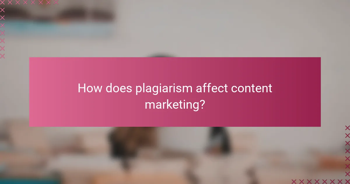 How does plagiarism affect content marketing?