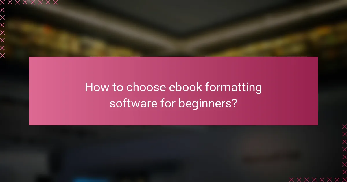 How to choose ebook formatting software for beginners?