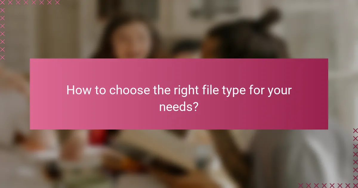 How to choose the right file type for your needs?