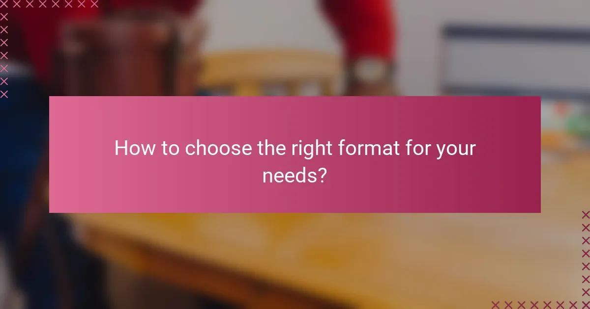 How to choose the right format for your needs?