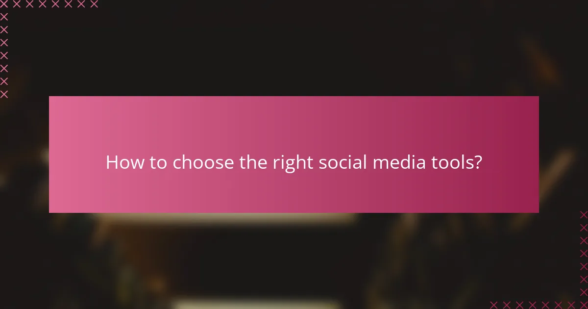 How to choose the right social media tools?
