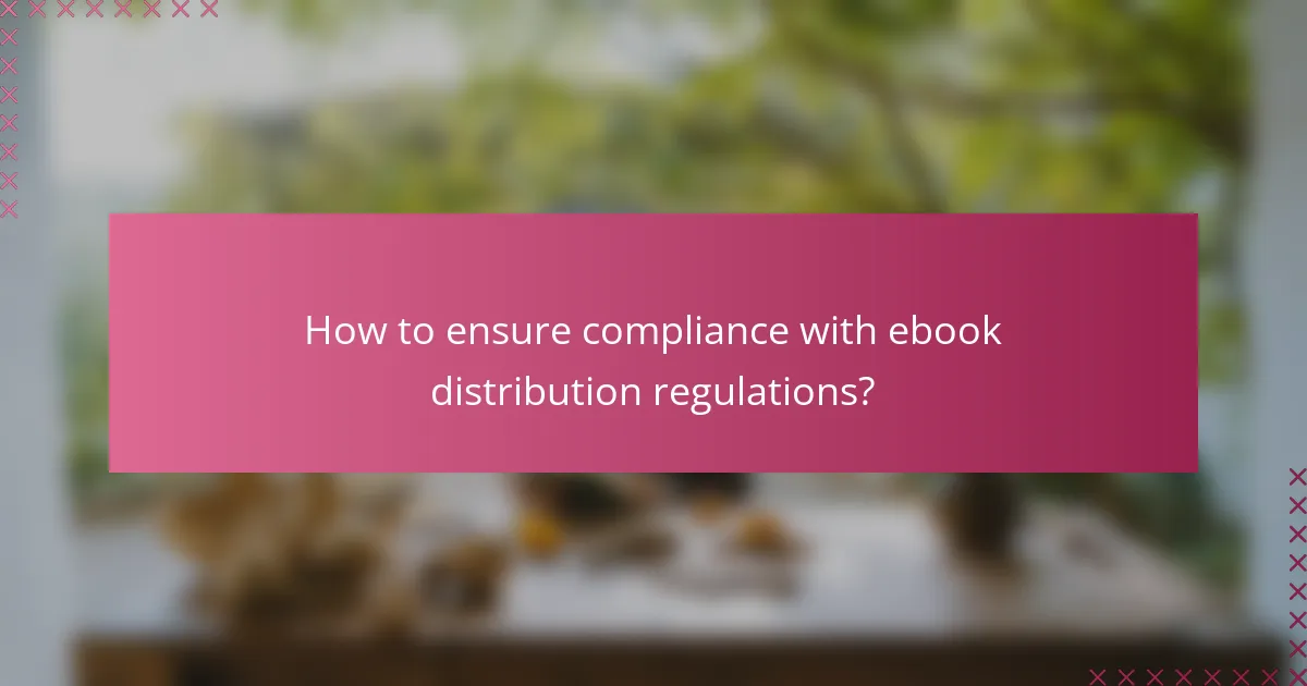 How to ensure compliance with ebook distribution regulations?
