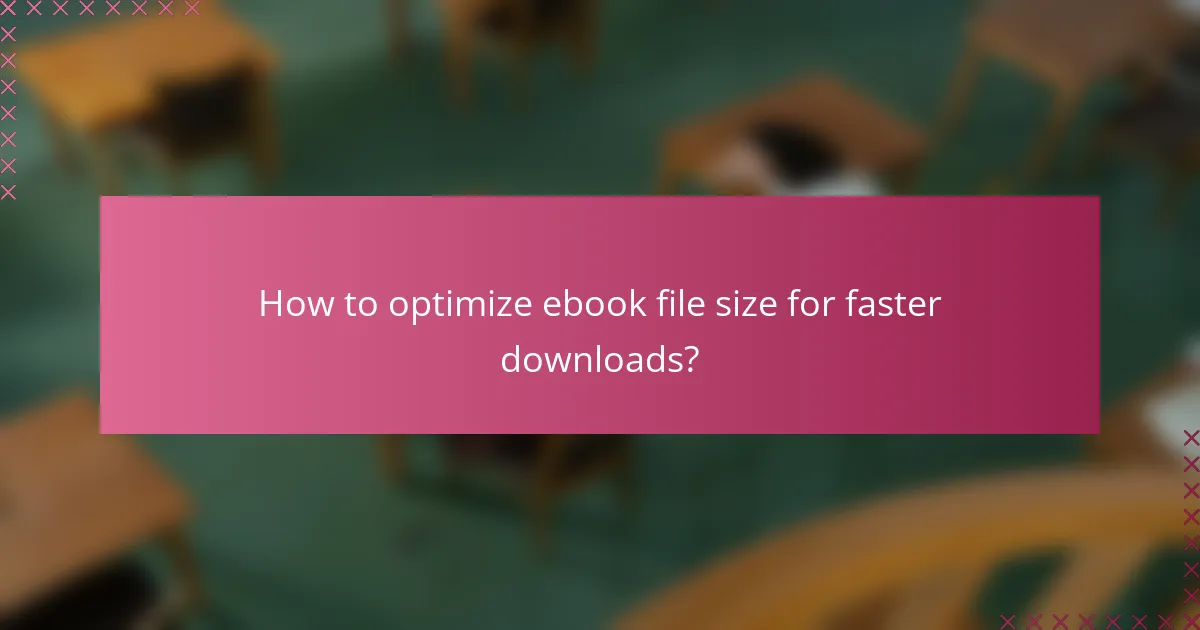 How to optimize ebook file size for faster downloads?