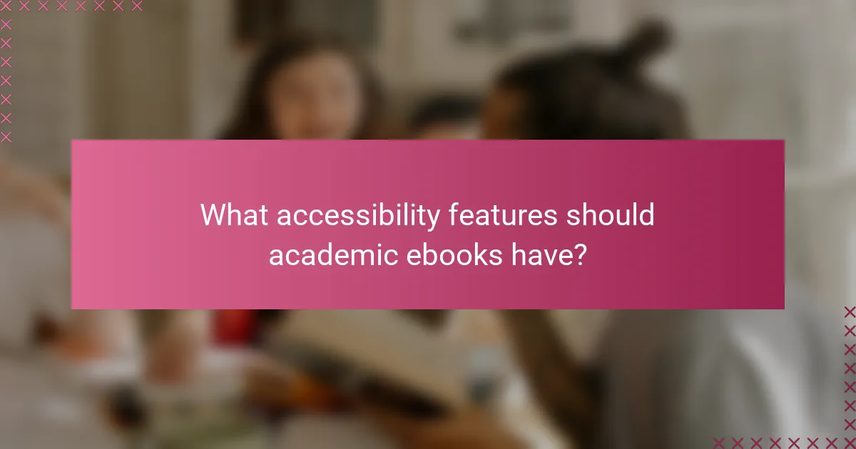 What accessibility features should academic ebooks have?