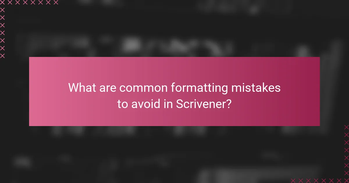 What are common formatting mistakes to avoid in Scrivener?