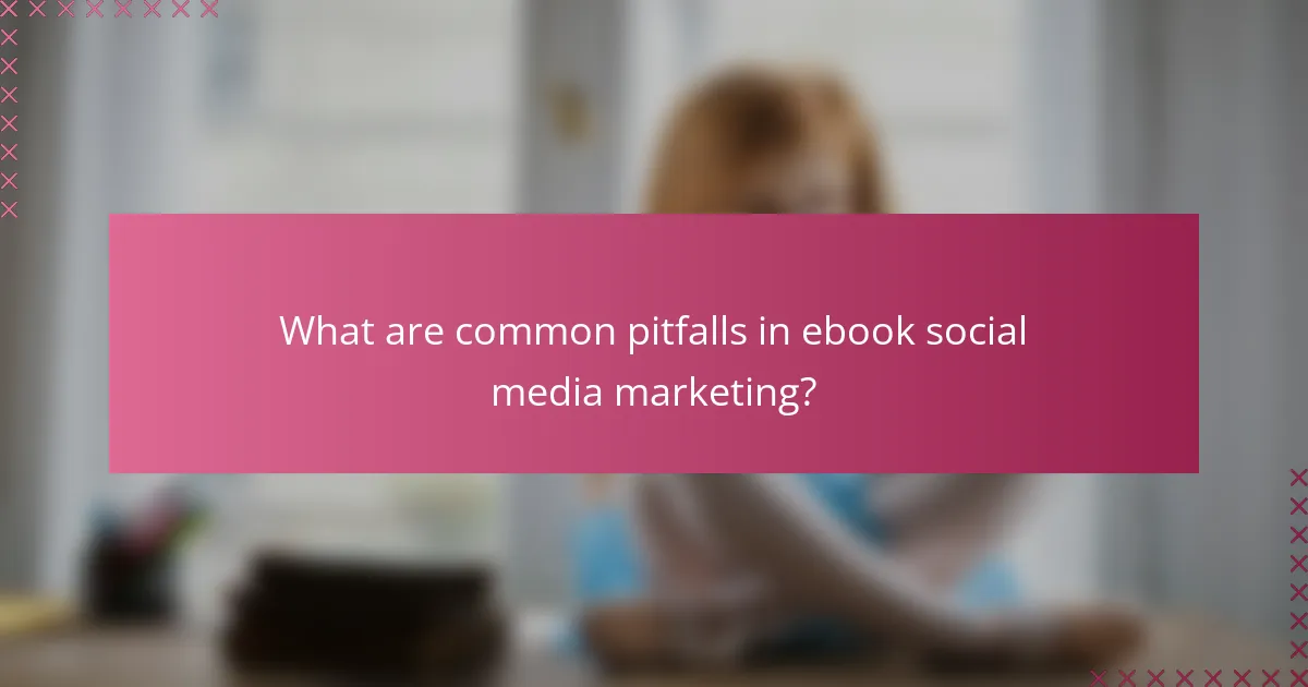 What are common pitfalls in ebook social media marketing?