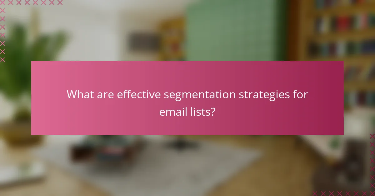 What are effective segmentation strategies for email lists?