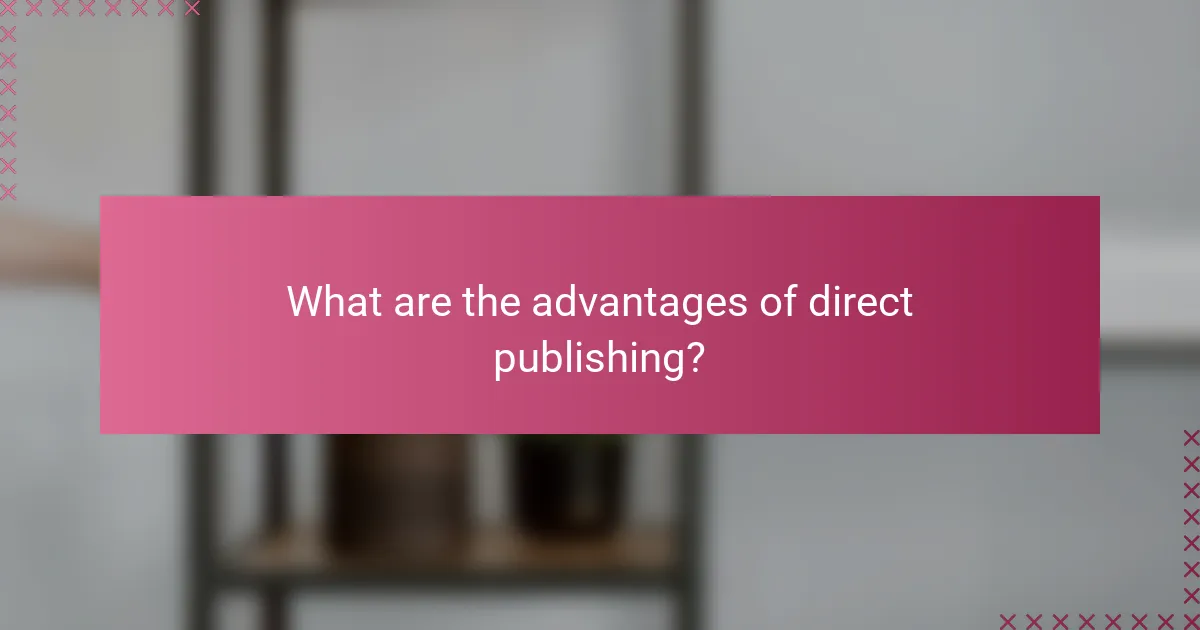 What are the advantages of direct publishing?