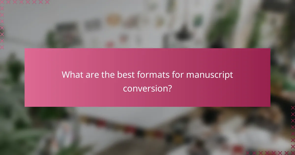 What are the best formats for manuscript conversion?