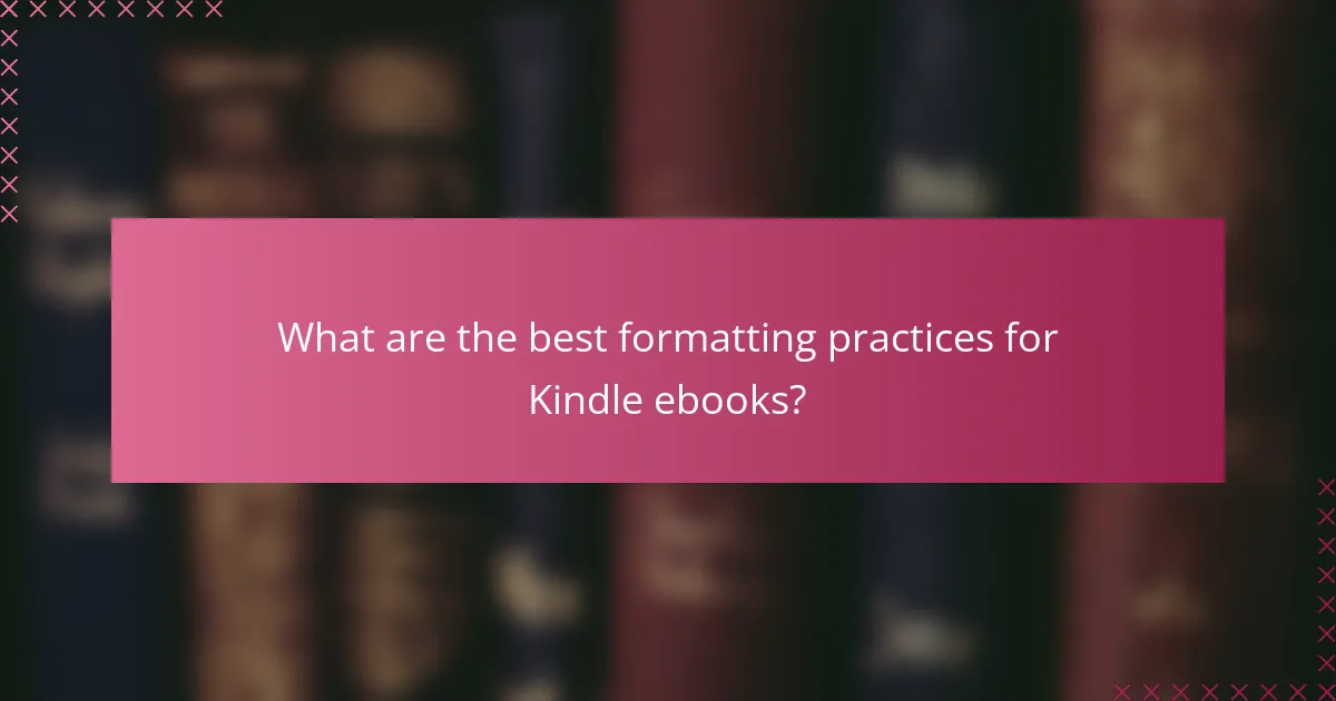 What are the best formatting practices for Kindle ebooks?