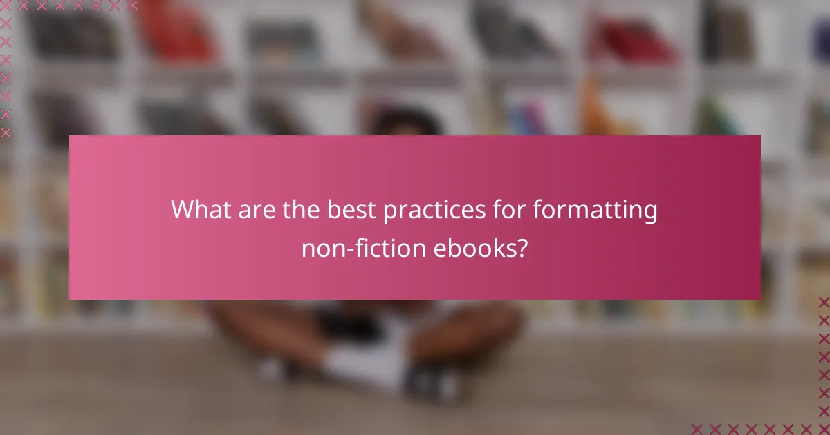 What are the best practices for formatting non-fiction ebooks?