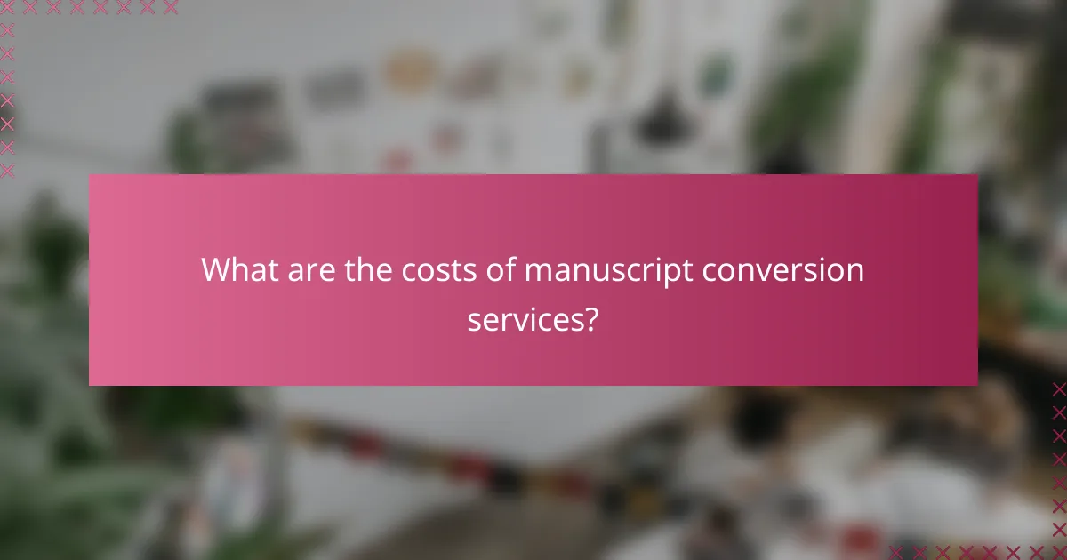 What are the costs of manuscript conversion services?