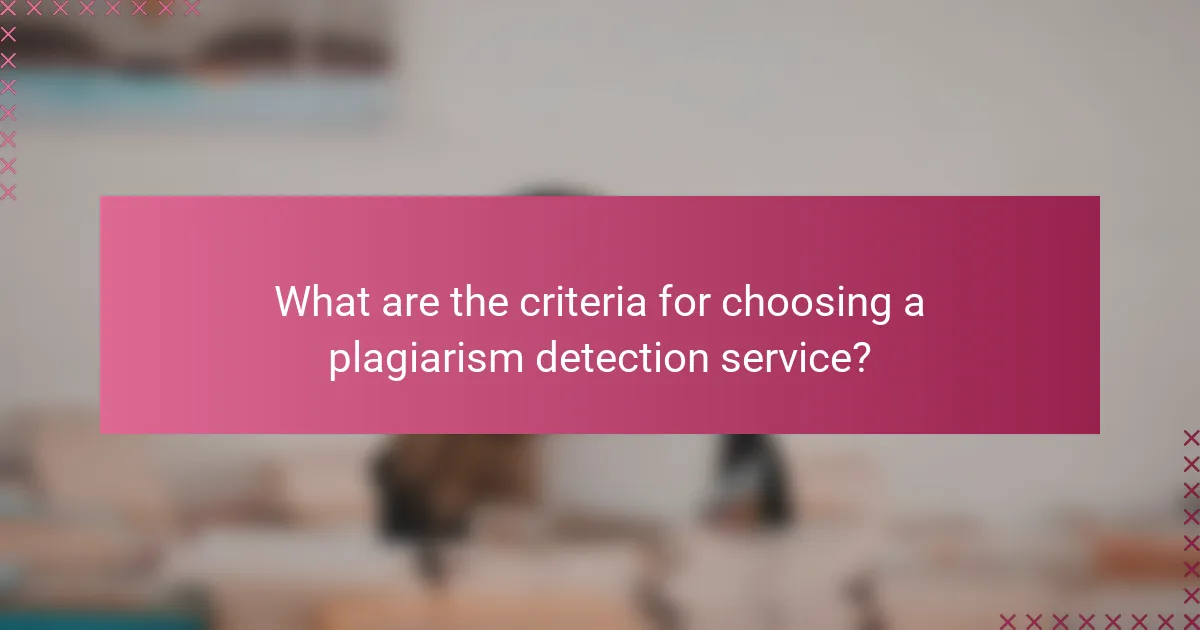 What are the criteria for choosing a plagiarism detection service?