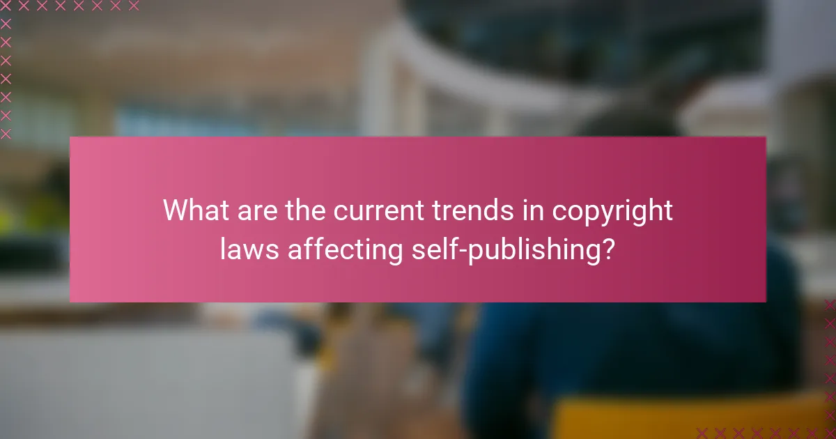 What are the current trends in copyright laws affecting self-publishing?