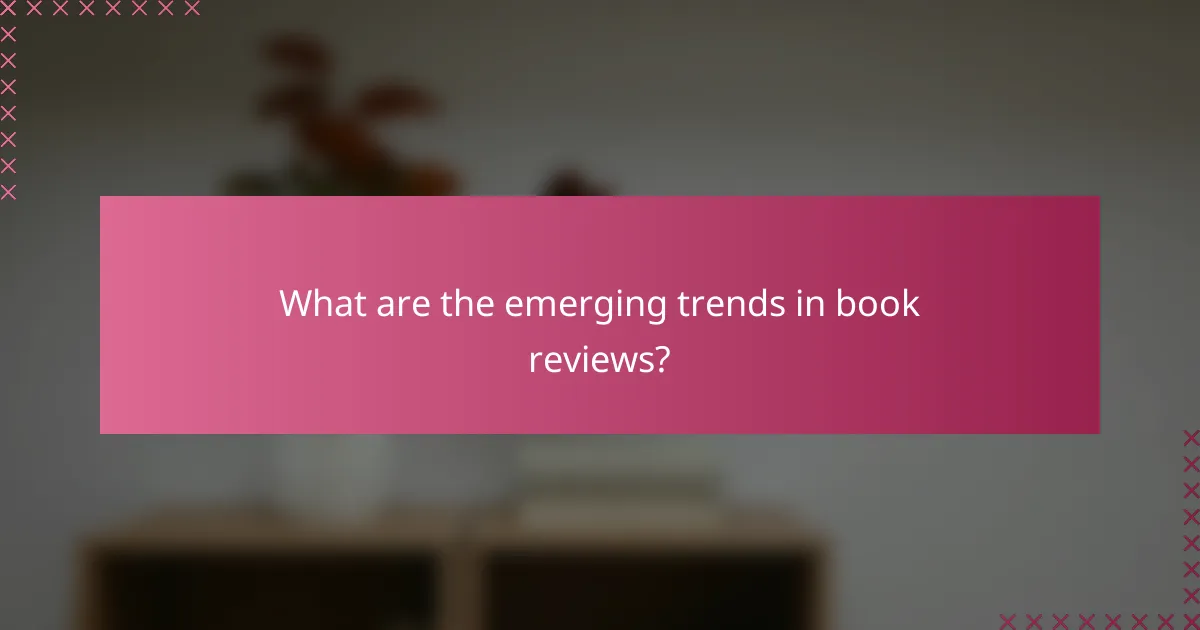 What are the emerging trends in book reviews?