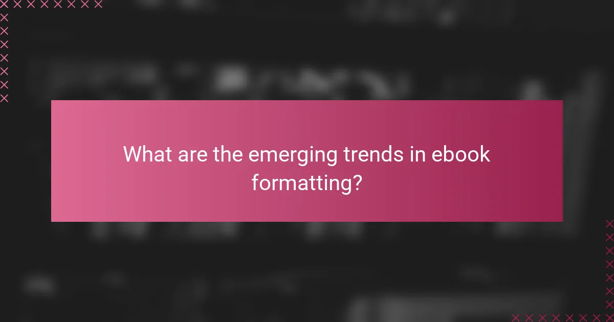 What are the emerging trends in ebook formatting?