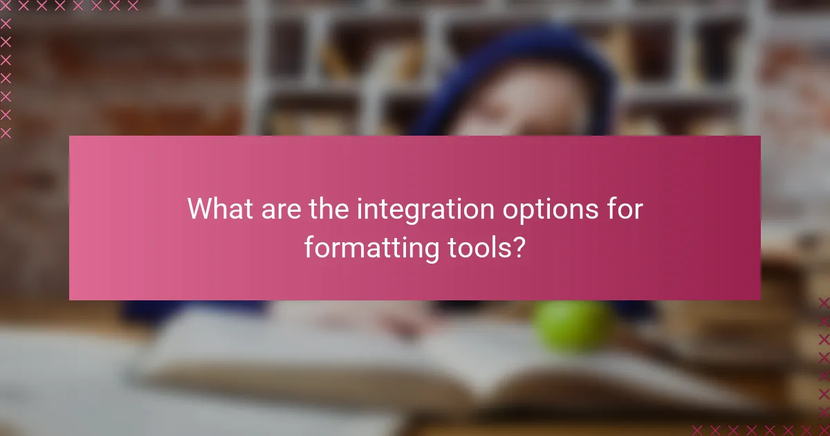 What are the integration options for formatting tools?