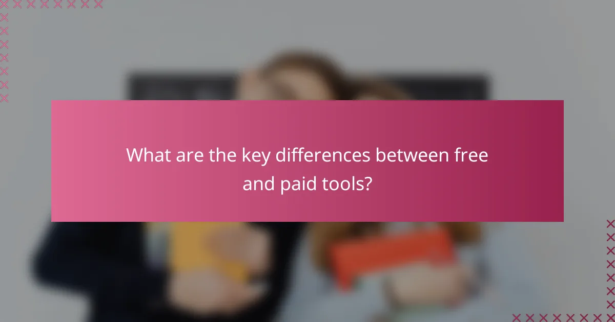 What are the key differences between free and paid tools?