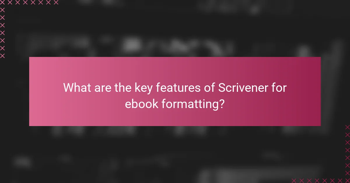 What are the key features of Scrivener for ebook formatting?