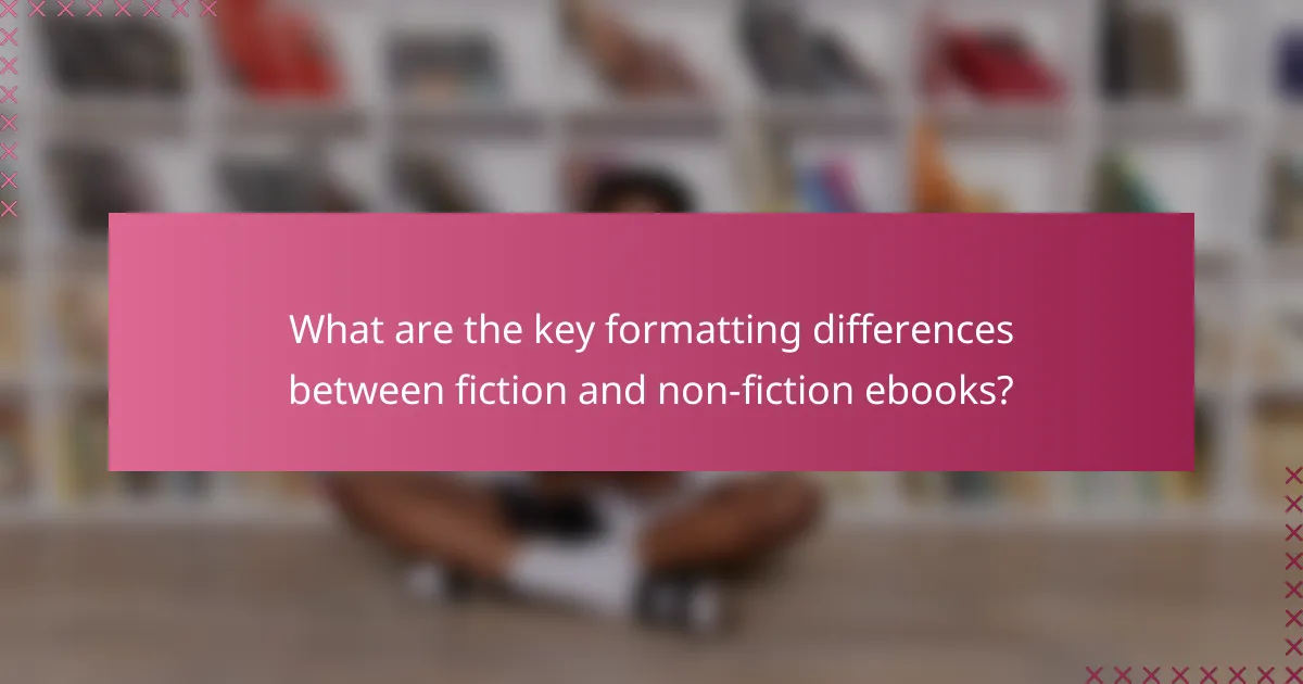 What are the key formatting differences between fiction and non-fiction ebooks?