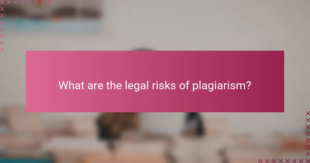 What are the legal risks of plagiarism?