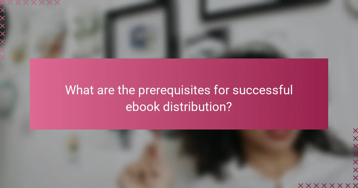 What are the prerequisites for successful ebook distribution?