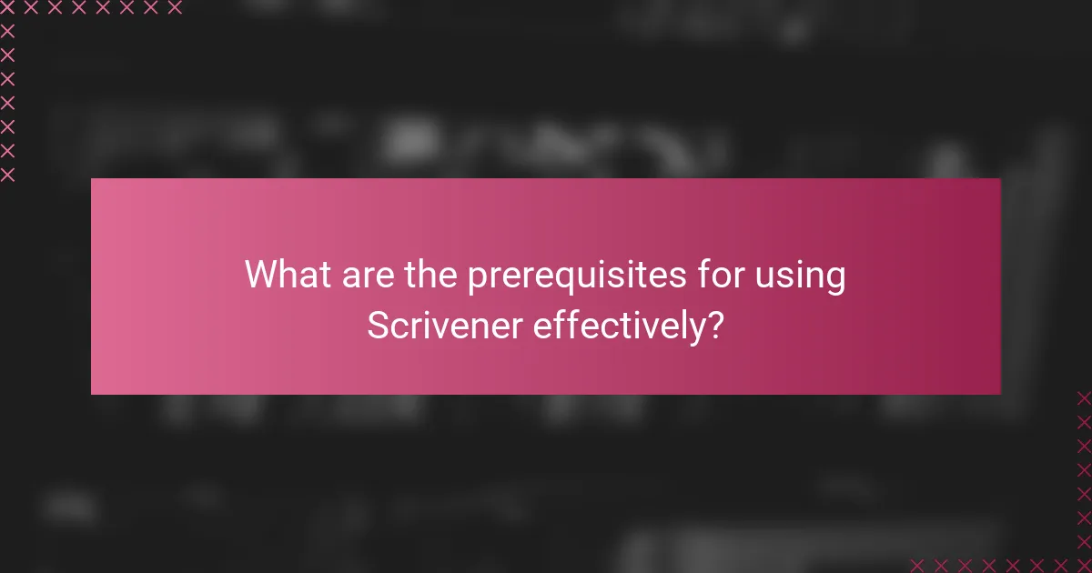 What are the prerequisites for using Scrivener effectively?