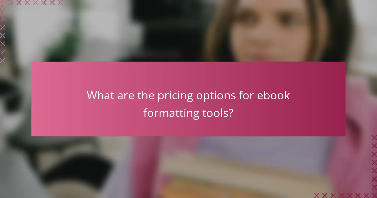 What are the pricing options for ebook formatting tools?