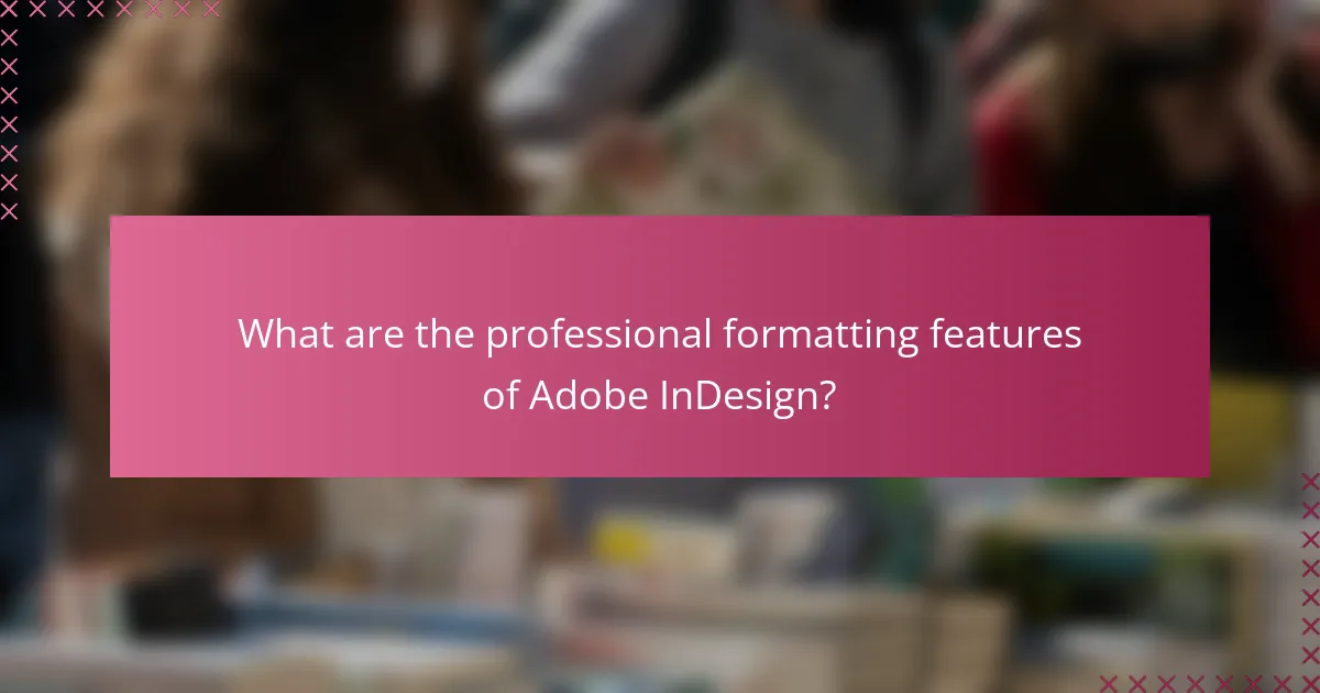 What are the professional formatting features of Adobe InDesign?