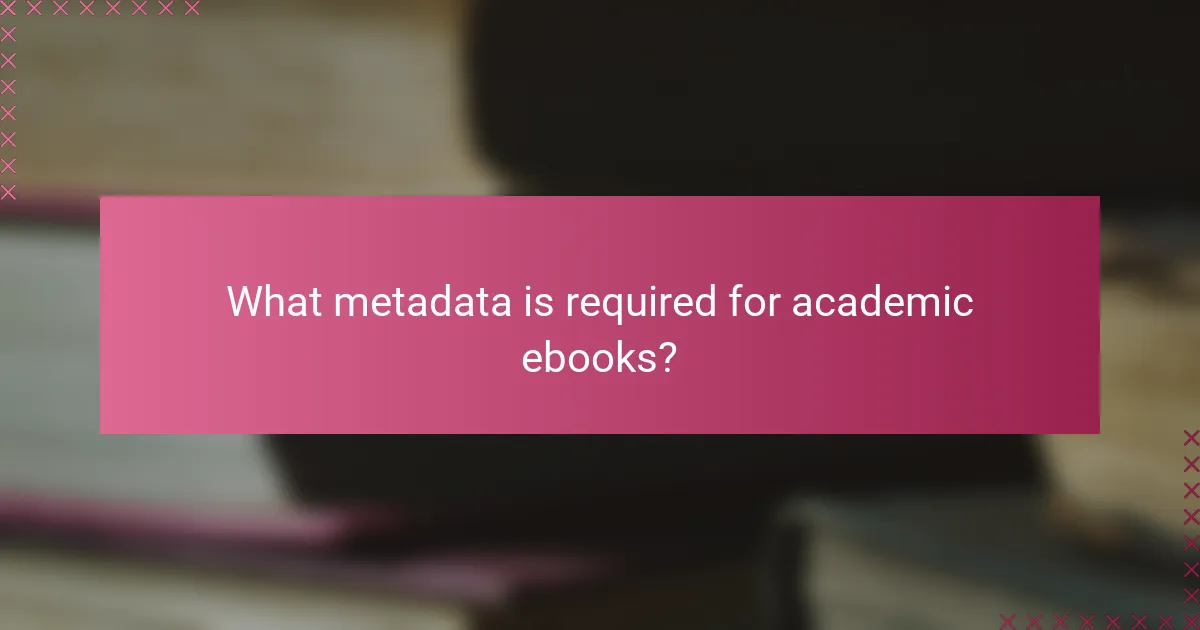 What metadata is required for academic ebooks?