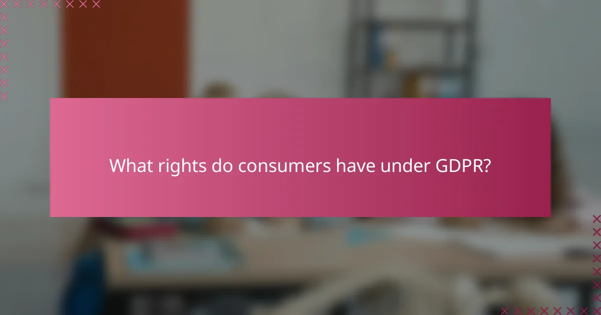 What rights do consumers have under GDPR?