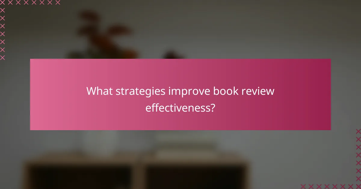 What strategies improve book review effectiveness?