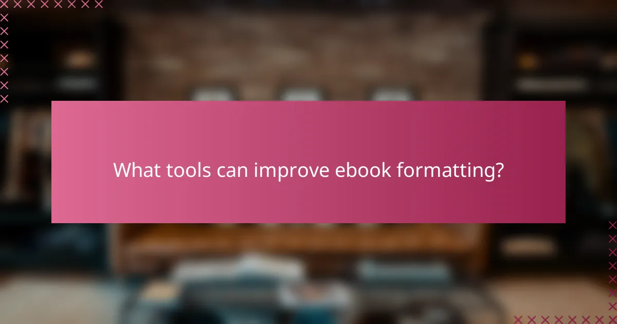 What tools can improve ebook formatting?