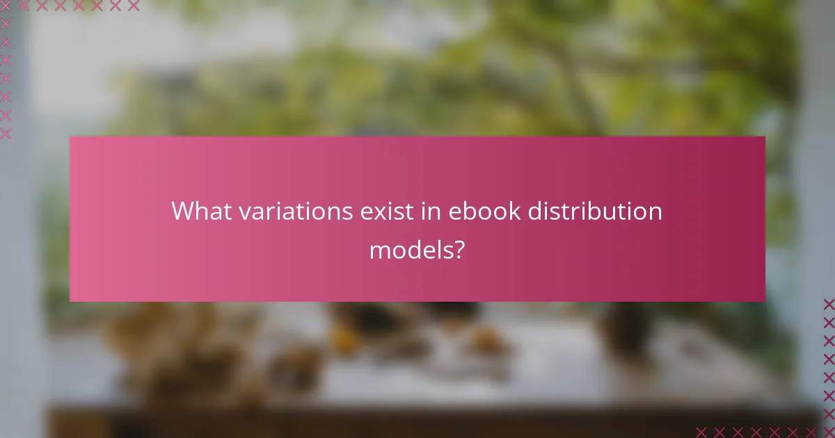 What variations exist in ebook distribution models?
