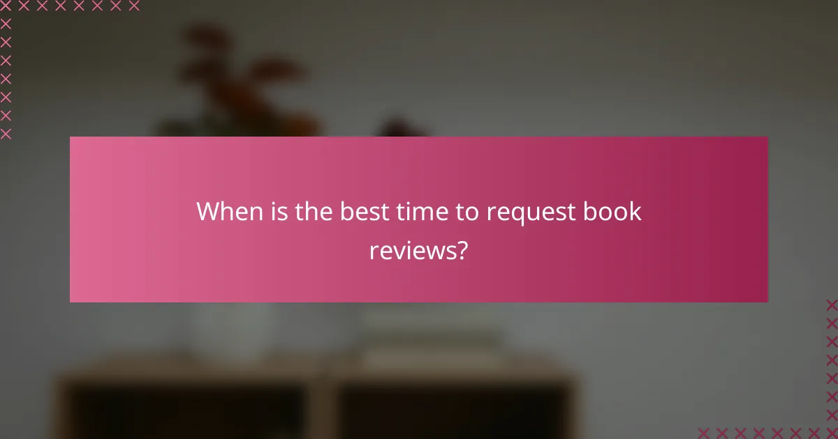 When is the best time to request book reviews?