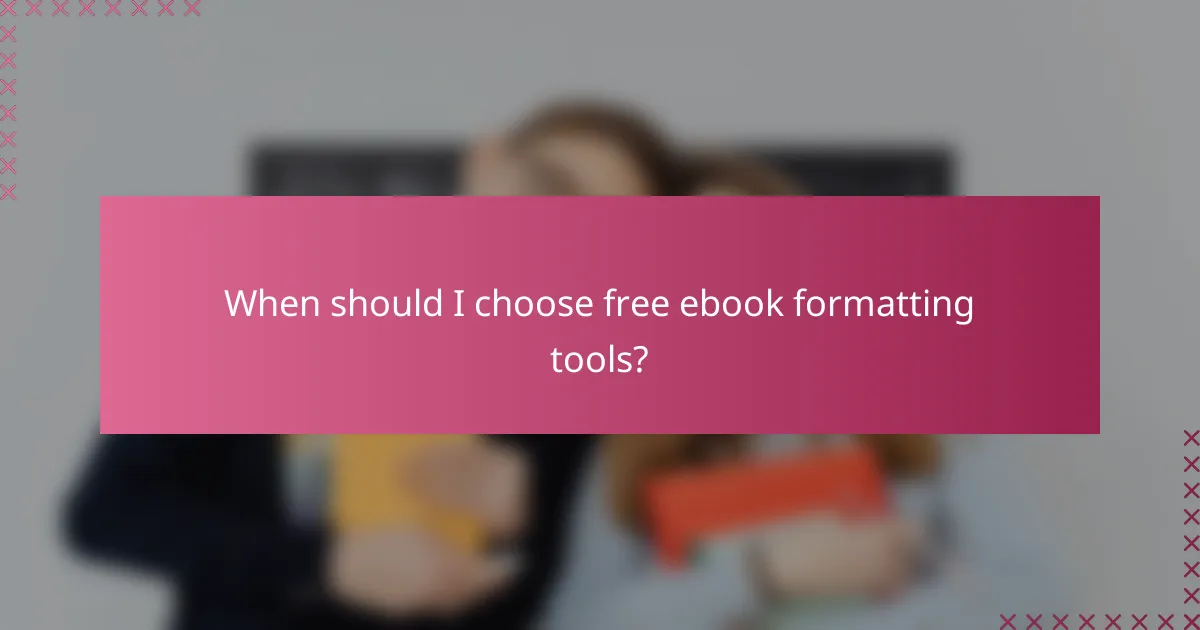 When should I choose free ebook formatting tools?