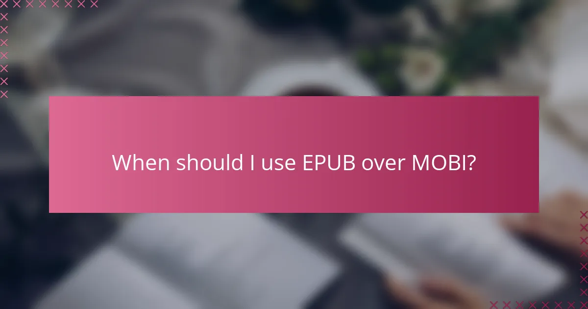 When should I use EPUB over MOBI?
